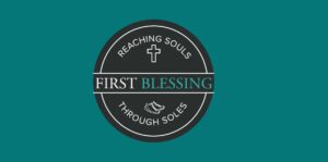 First Blessing logo with cross and shoes, slogan: “Reaching Souls Through Soles”