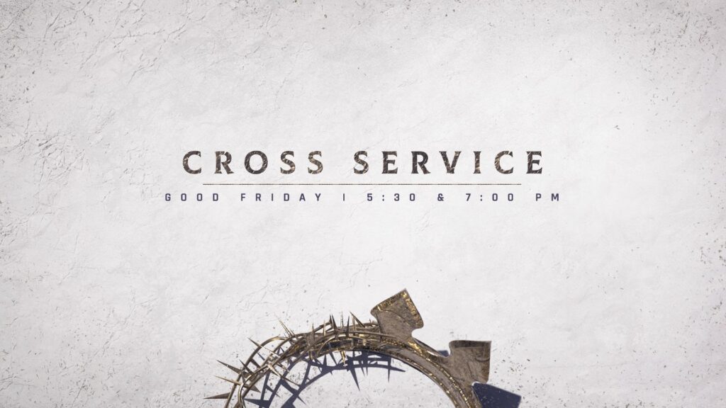 Cross Service Good Friday 2026 at Coggin Church with crown of thorns and service times 5:30 and 7:00 PM